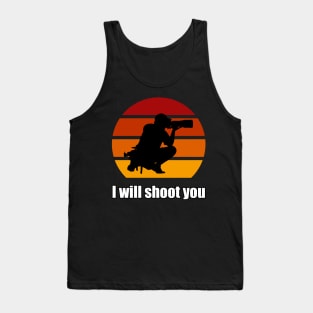 I Will Shoot You Tank Top